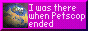 i was there when petscop ended i was there when petscop ended