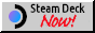 steam deck now! steam deck now!